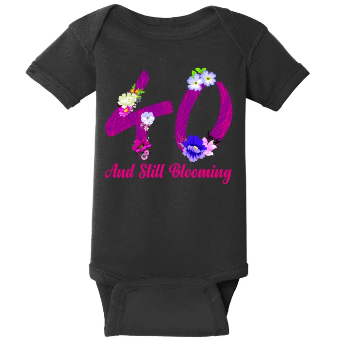 Still Blooming 40th Birthday Flowers Baby Bodysuit