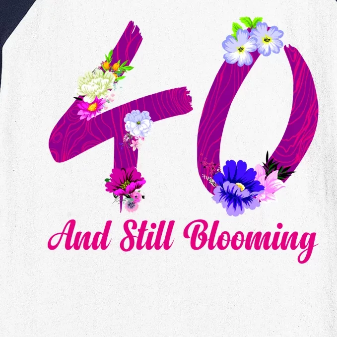 Still Blooming 40th Birthday Flowers Baseball Sleeve Shirt