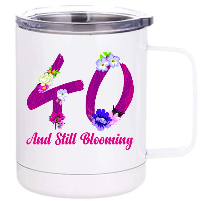 Still Blooming 40th Birthday Flowers Front & Back 12oz Stainless Steel Tumbler Cup