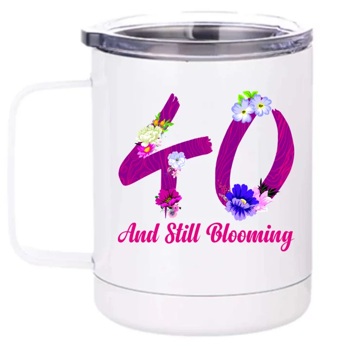 Still Blooming 40th Birthday Flowers Front & Back 12oz Stainless Steel Tumbler Cup