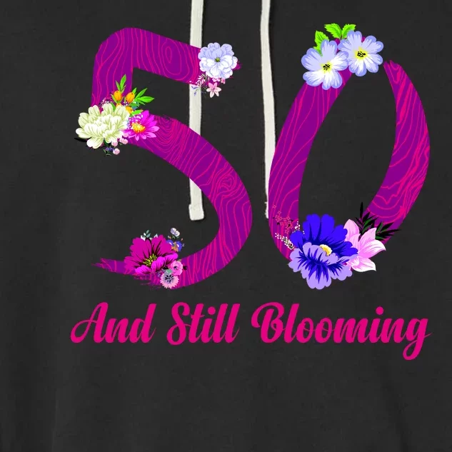 Still Blooming 50th Birthday Flowers Garment-Dyed Fleece Hoodie