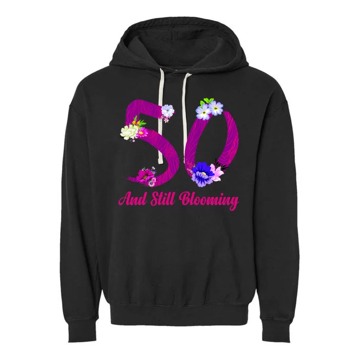 Still Blooming 50th Birthday Flowers Garment-Dyed Fleece Hoodie