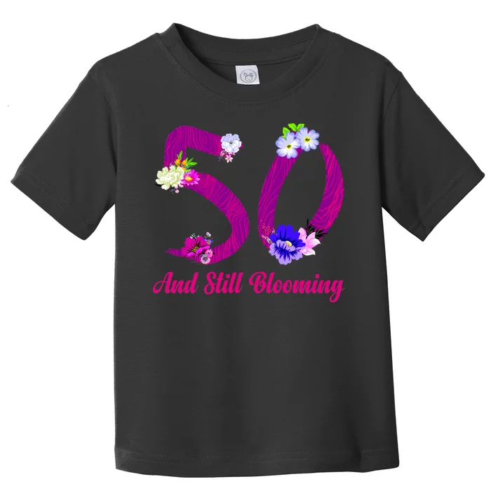 Still Blooming 50th Birthday Flowers Toddler T-Shirt