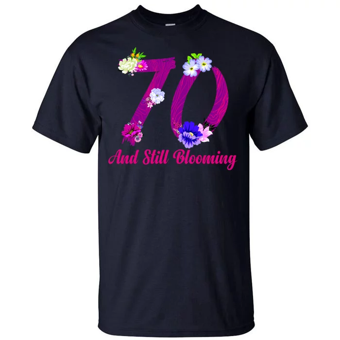 Still Blooming 70th Birthday Flowers Tall T-Shirt