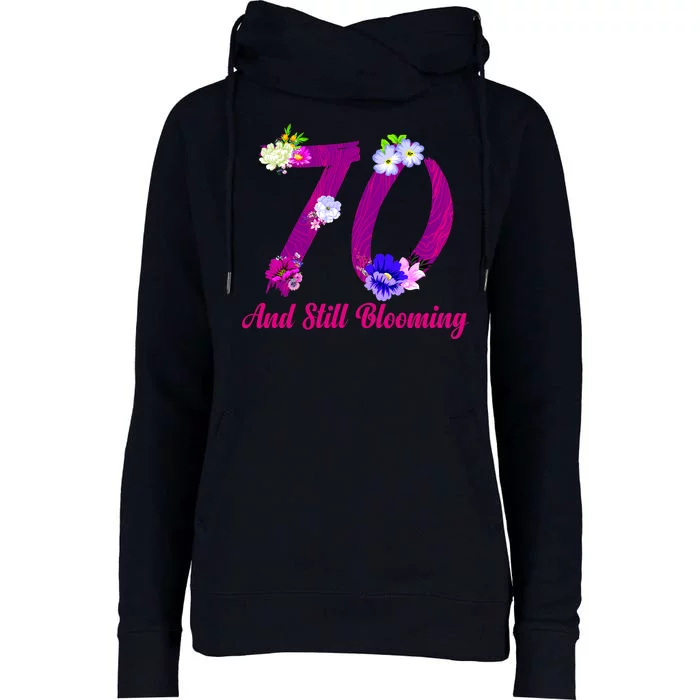 Still Blooming 70th Birthday Flowers Womens Funnel Neck Pullover Hood