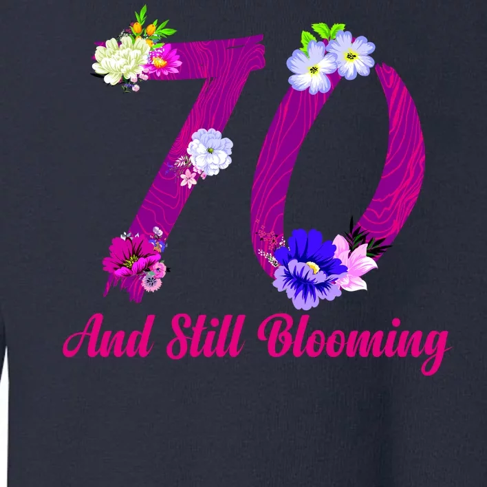 Still Blooming 70th Birthday Flowers Toddler Sweatshirt