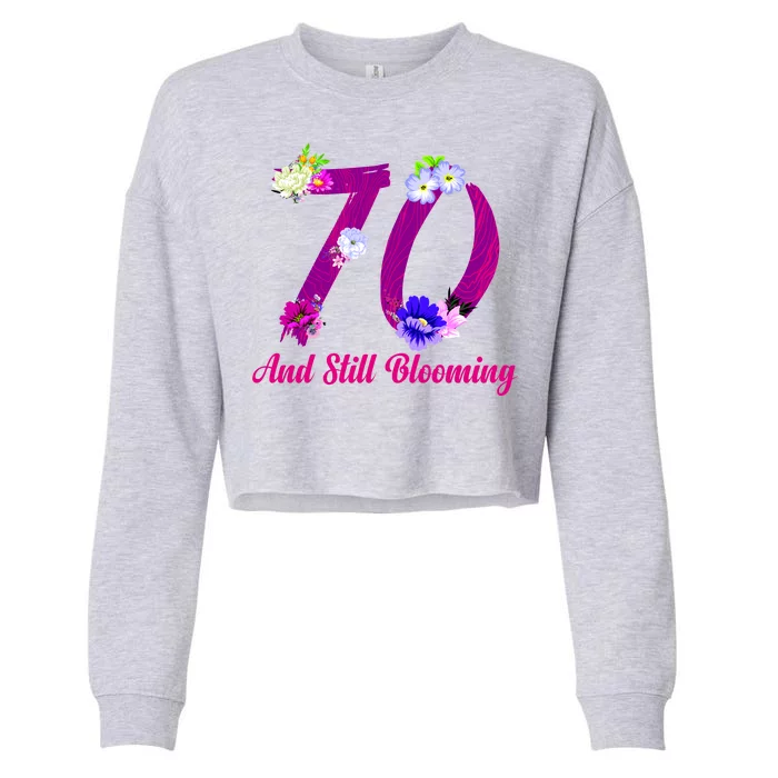 Still Blooming 70th Birthday Flowers Cropped Pullover Crew