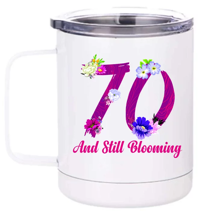 Still Blooming 70th Birthday Flowers Front & Back 12oz Stainless Steel Tumbler Cup