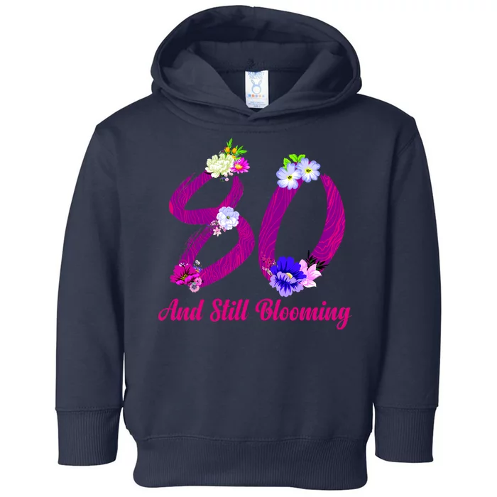 Still Blooming 80th Birthday Flowers Toddler Hoodie