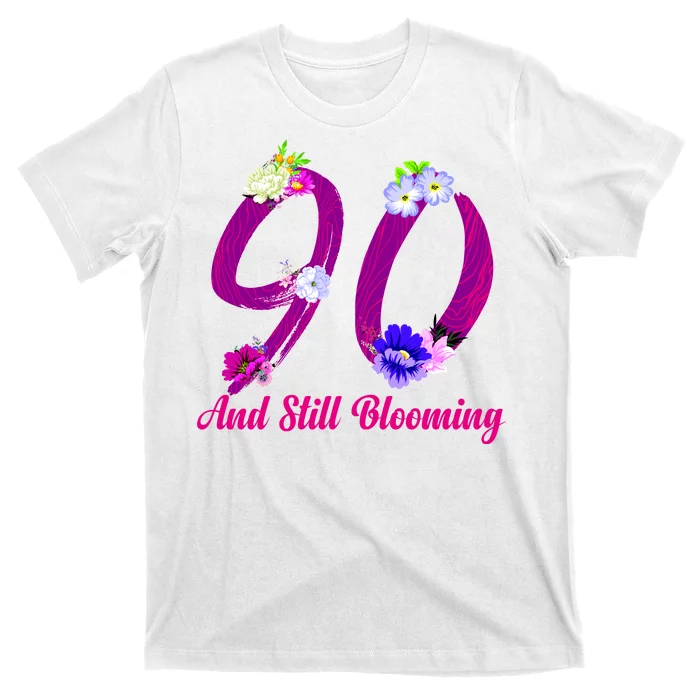 Still Blooming 90th Birthday Flowers T-Shirt | TeeShirtPalace