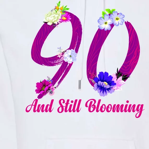 Still Blooming 90th Birthday Flowers Premium Hoodie