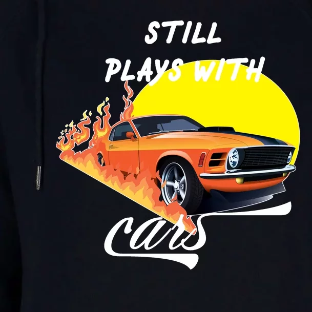 Still Plays With Cars Matching Family Womens Funnel Neck Pullover Hood