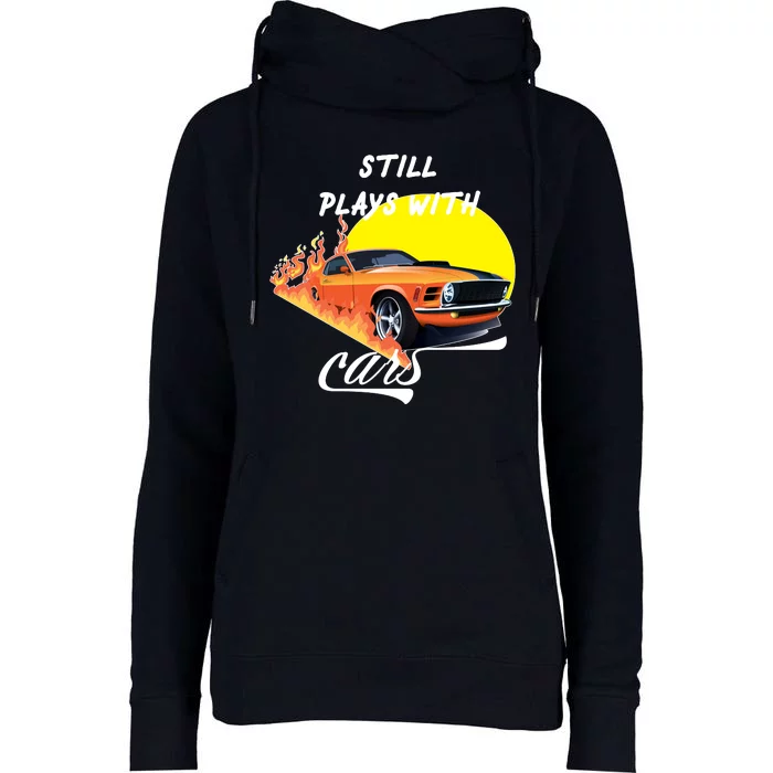 Still Plays With Cars Matching Family Womens Funnel Neck Pullover Hood