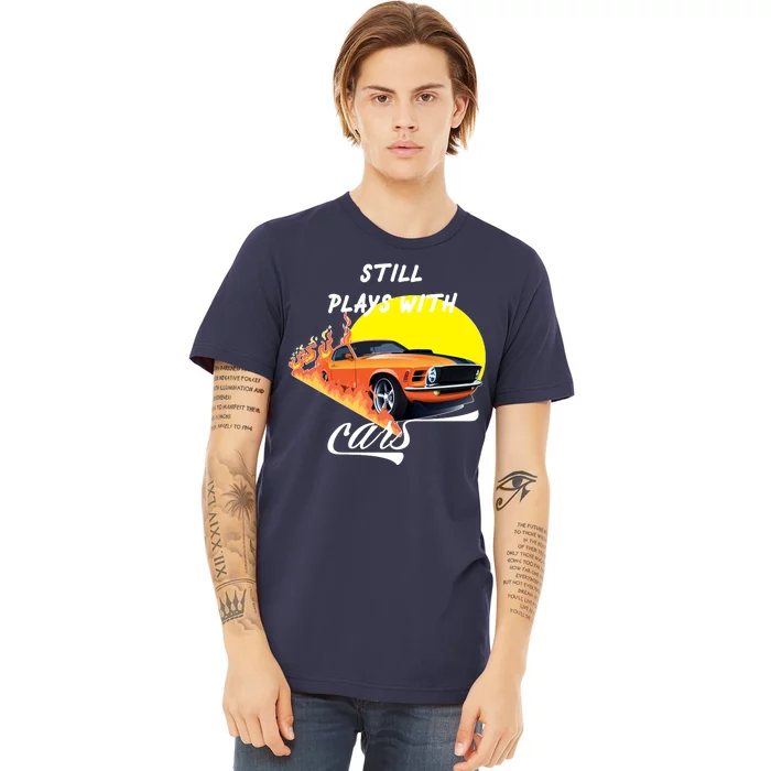 Still Plays With Cars Matching Family Premium T-Shirt