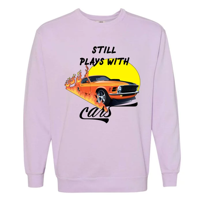 Still Plays With Cars Matching Family Garment-Dyed Sweatshirt