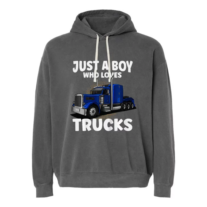 Semi Truck Just A Who Loves Trucks Cool Truck Garment-Dyed Fleece Hoodie