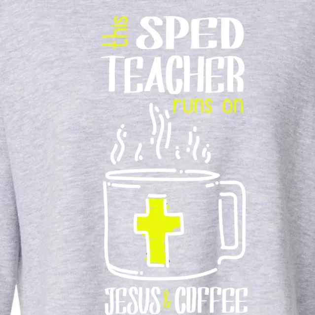 Sped Teacher Jesus And Coffee Special Education Teacher Gift Cropped Pullover Crew