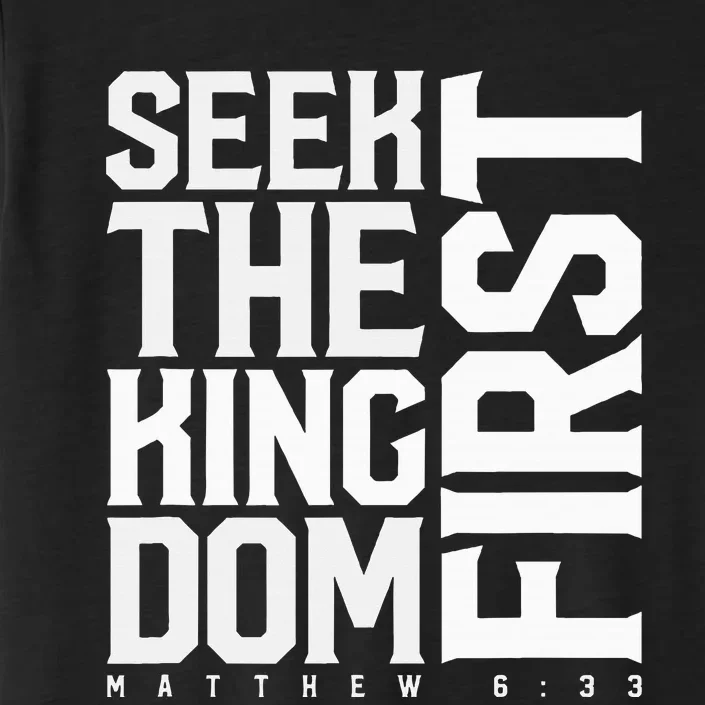 Seek The Kingdom First Matthew 633 ChromaSoft Performance T-Shirt