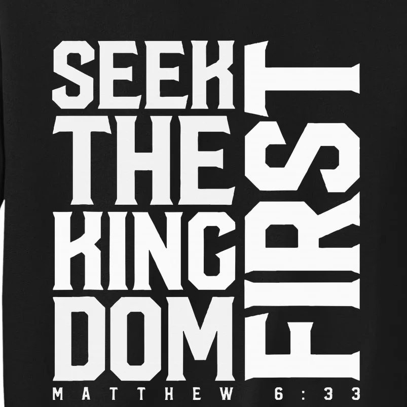 Seek The Kingdom First Matthew 633 Tall Sweatshirt