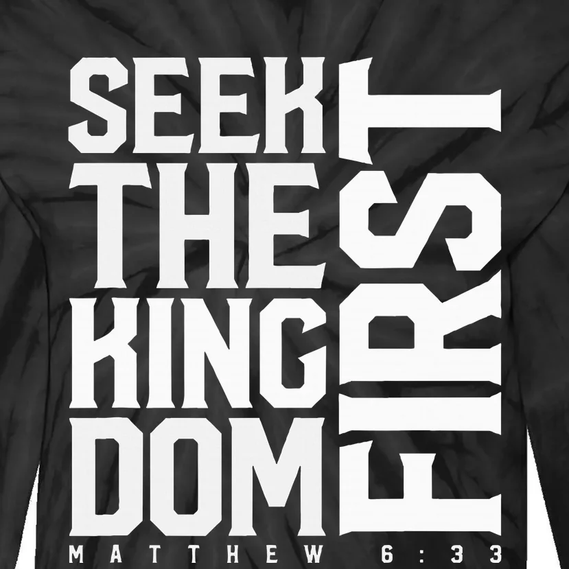 Seek The Kingdom First Matthew 633 Tie-Dye Long Sleeve Shirt