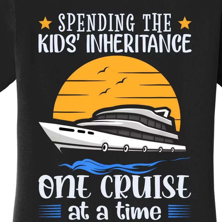 Spending The Kids Inheritance One Cruise At A Time Women's T-Shirt