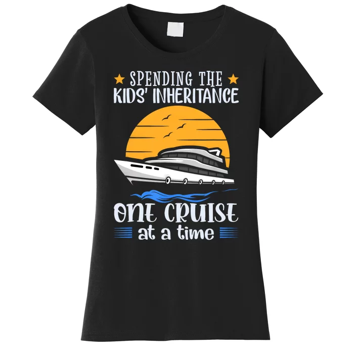 Spending The Kids Inheritance One Cruise At A Time Women's T-Shirt