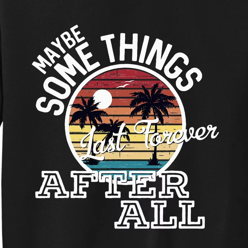 Some Things Last Forever After All Country Music Sweatshirt