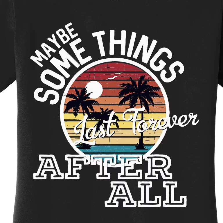 Some Things Last Forever After All Country Music Women's T-Shirt