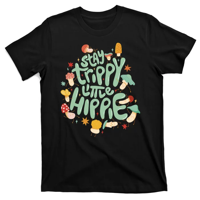 Stay Trippy Little Hippie T-Shirt