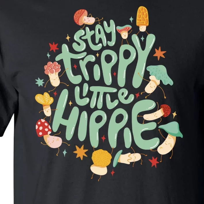 Stay Trippy Little Hippie Tall T-Shirt