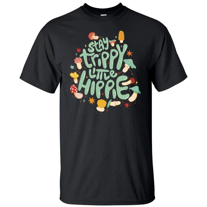 Stay Trippy Little Hippie Tall T-Shirt