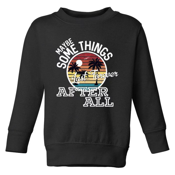 Some Things Last Forever After All Country Music Toddler Sweatshirt