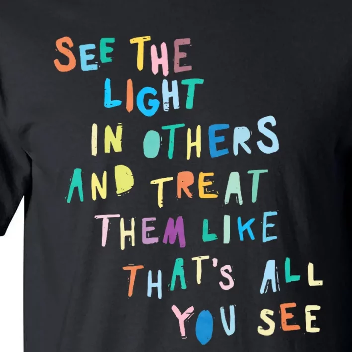 See The Light In Others Encouraging Positive Message Tall T-Shirt