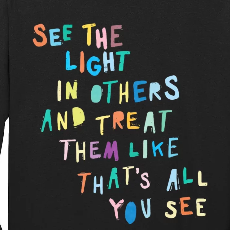 See The Light In Others Encouraging Positive Message Tall Long Sleeve T-Shirt