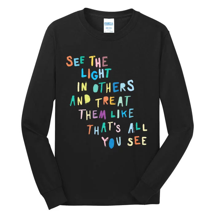 See The Light In Others Encouraging Positive Message Tall Long Sleeve T-Shirt