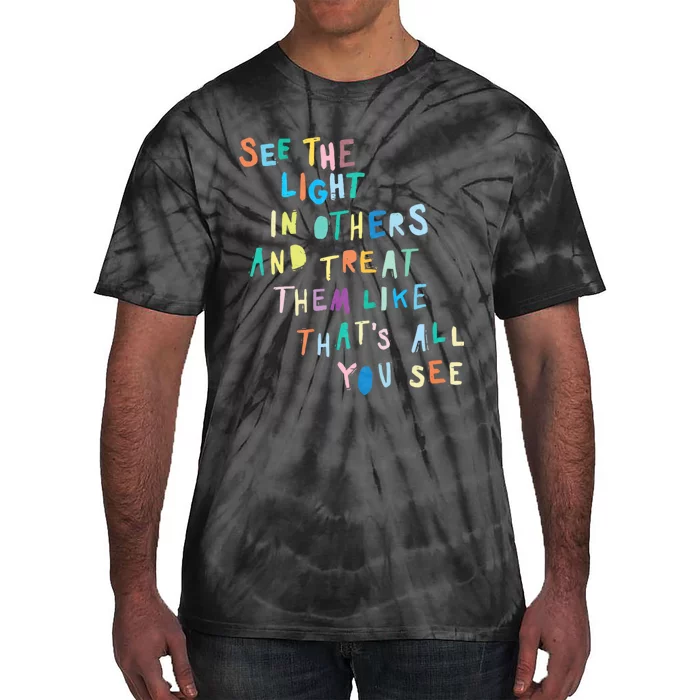 See The Light In Others Encouraging Positive Message Tie-Dye T-Shirt