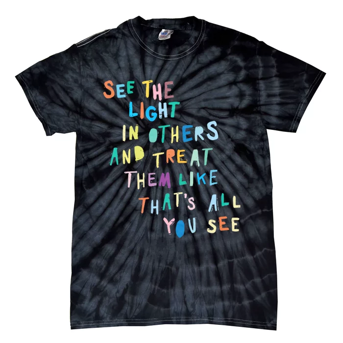 See The Light In Others Encouraging Positive Message Tie-Dye T-Shirt