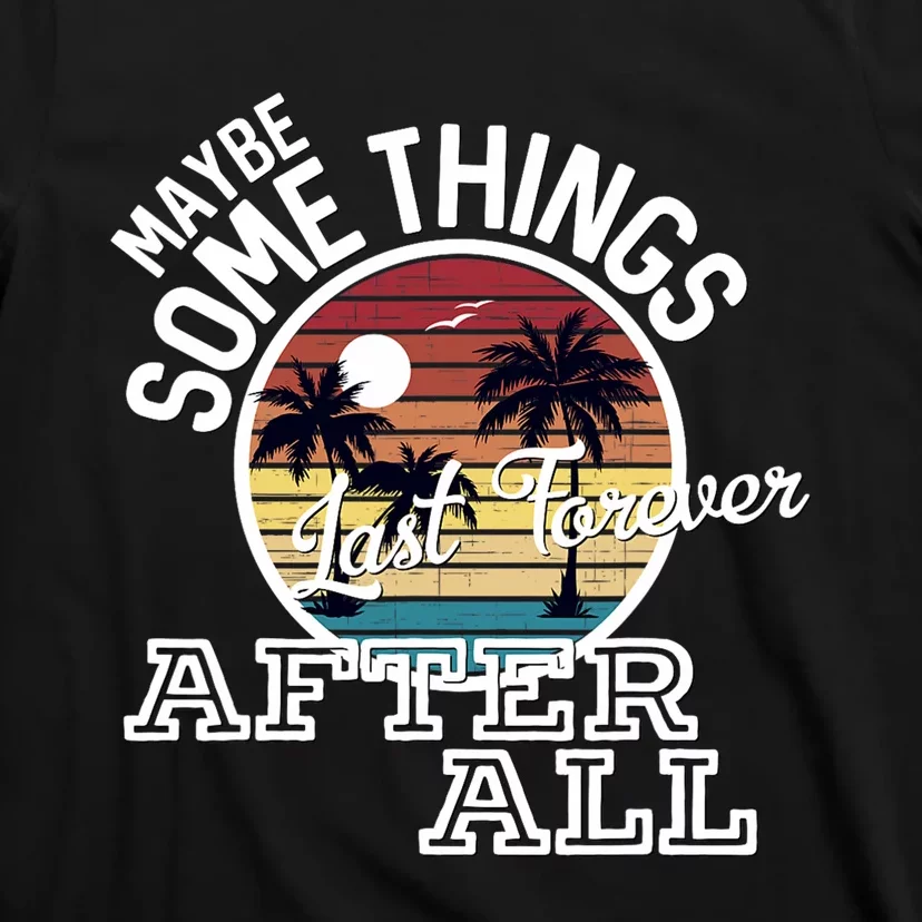 Some Things Last Forever After All Country Music T-Shirt