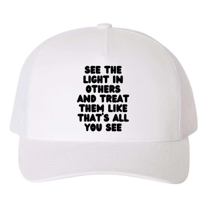 See The Light In Others Encouraging Positive Message Yupoong Adult 5-Panel Trucker Hat