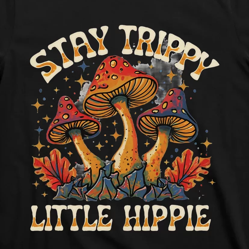 Stay Trippy Little Hippie Magic Mushroom Hippy Trippie Day T-Shirt