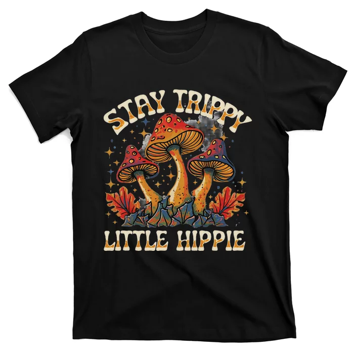 Stay Trippy Little Hippie Magic Mushroom Hippy Trippie Day T-Shirt