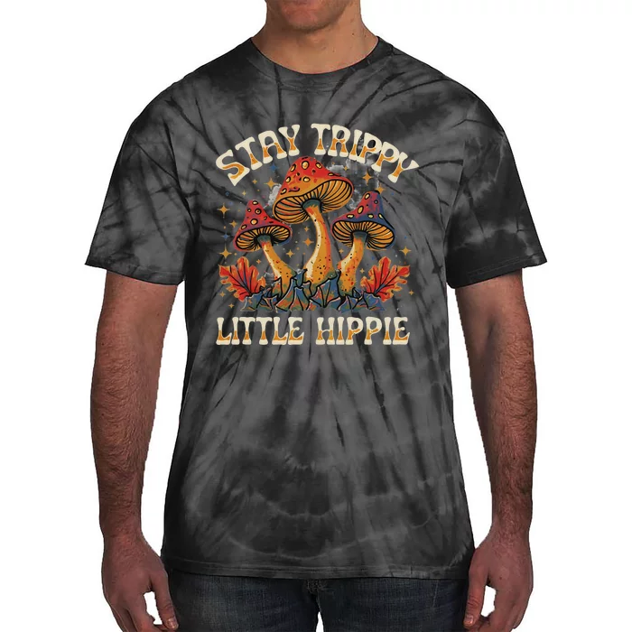 Stay Trippy Little Hippie Magic Mushroom Hippy Trippie Day Tie-Dye T-Shirt