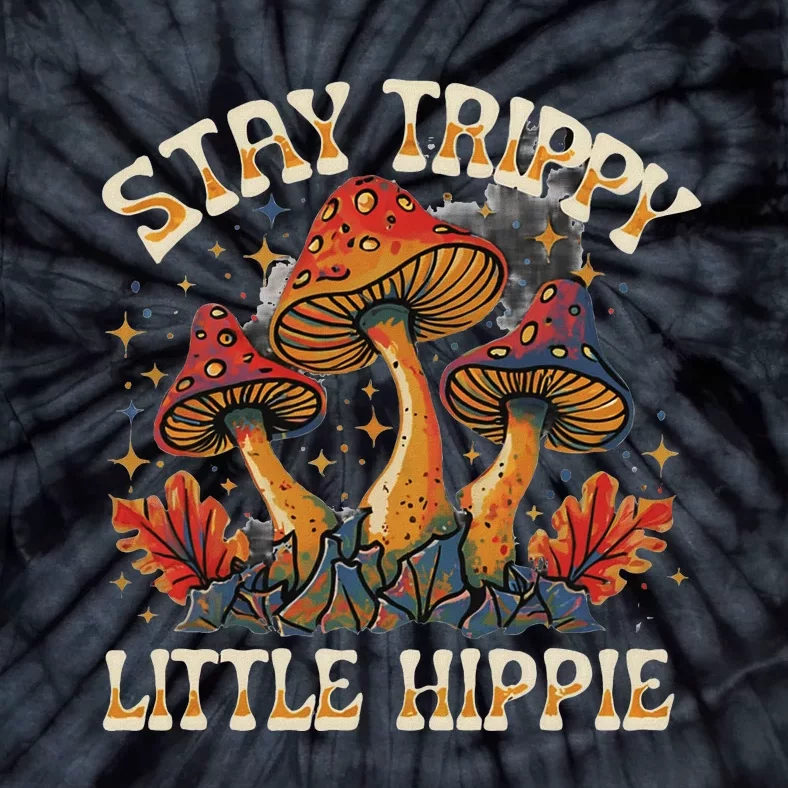 Stay Trippy Little Hippie Magic Mushroom Hippy Trippie Day Tie-Dye T-Shirt