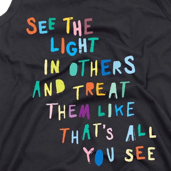 See The Light In Others funny Encouraging Positive Message Tank Top