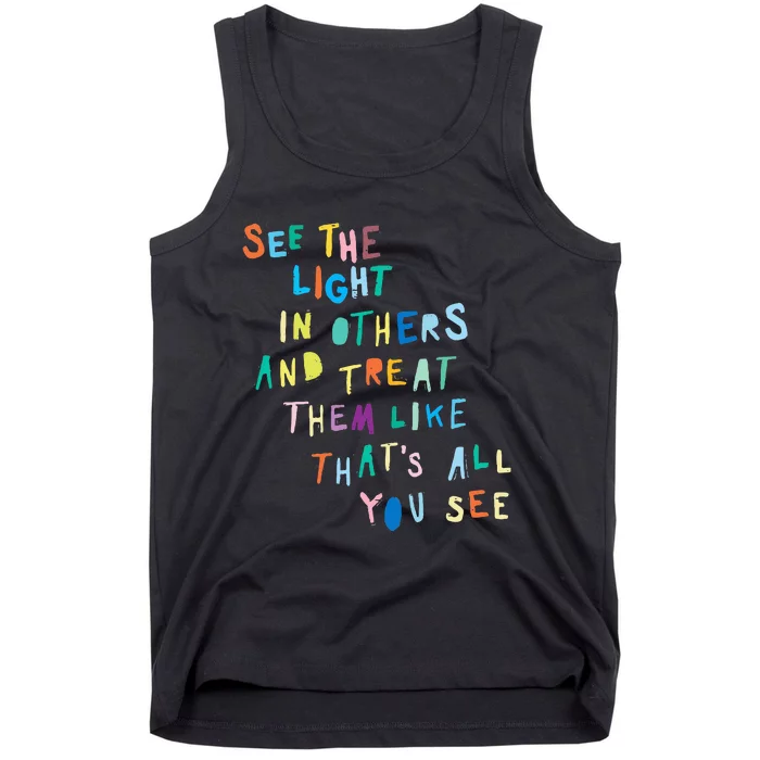 See The Light In Others funny Encouraging Positive Message Tank Top