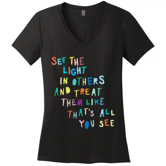 See The Light In Others funny Encouraging Positive Message Women's V-Neck T-Shirt