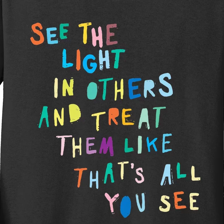 See The Light In Others funny Encouraging Positive Message Kids Long Sleeve Shirt