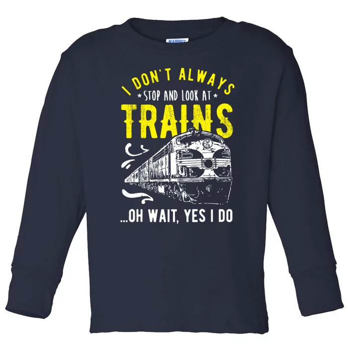 Sayings Train Lovers I Dont Always Stop Look At Train Toddler Long Sleeve Shirt