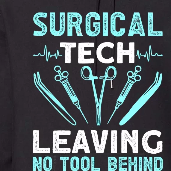 Surgical Tech Leaving No Tool Behind Surgical Doctors Premium Hoodie