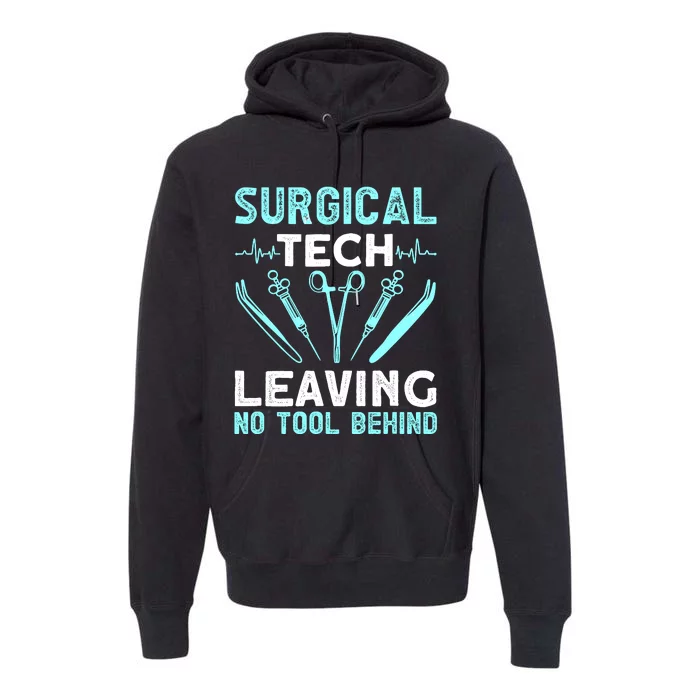 Surgical Tech Leaving No Tool Behind Surgical Doctors Premium Hoodie